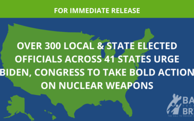 Over 300 State and Local Leaders Urge Biden, Congress to Take Bold Action on Nuclear Weapons