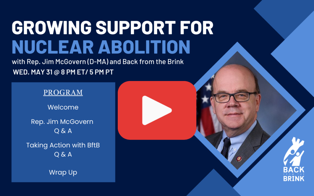 “Growing Support for Nuclear Abolition” featuring Rep. Jim McGovern – Video & Resources